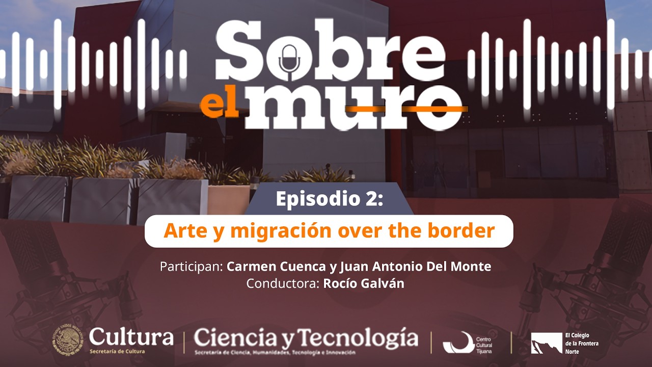 Sobre el Muro | Episodio 2: Arte y migración over the border