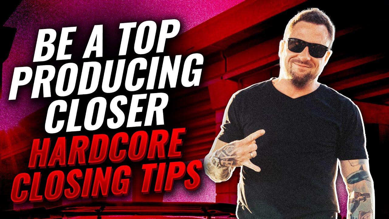 Become The Top Producing Closer With These Hardcore Closing Tips 🔥