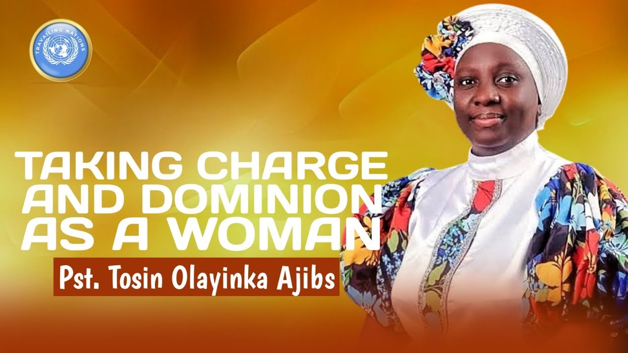 TAKING CHARGE AND DOMINION AS A WOMAN || PASTOR TOSIN OLAYINKA AJIBS 