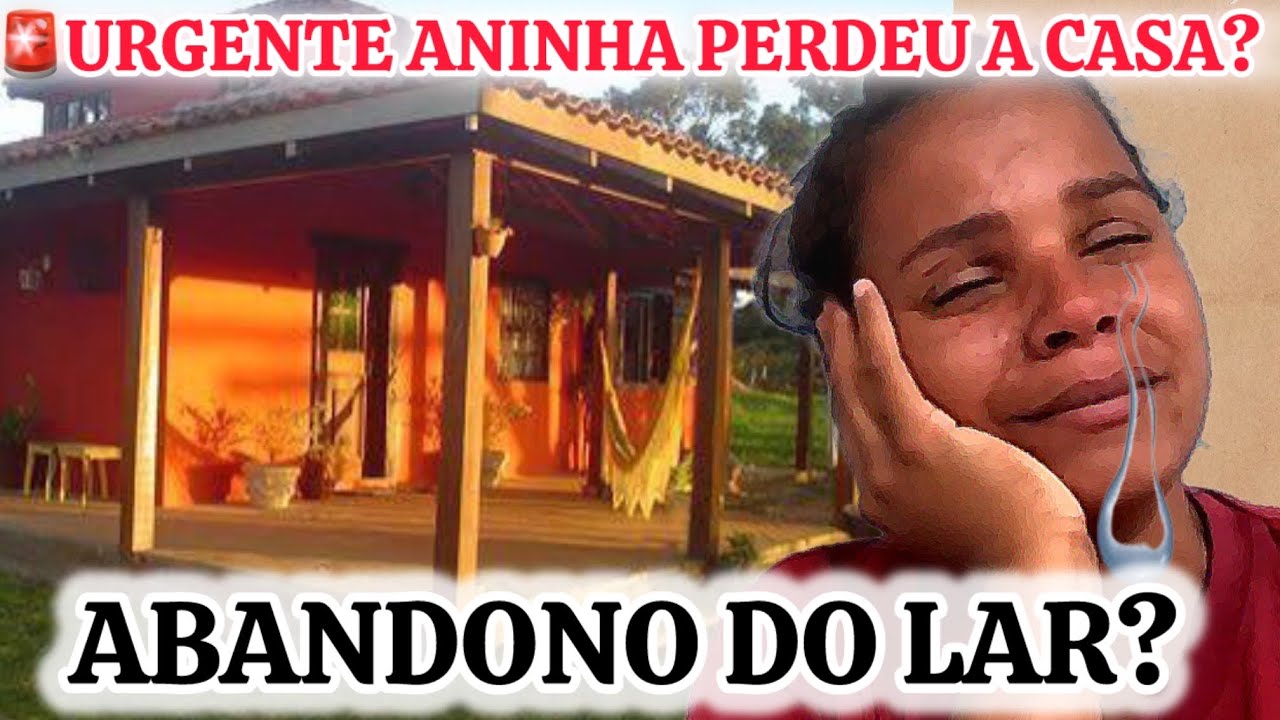 🚨URGENTE OXENTE ANINHA PERDEU A CASA?!!ABANDONO DO LAR?!!🚨🚨💣💣