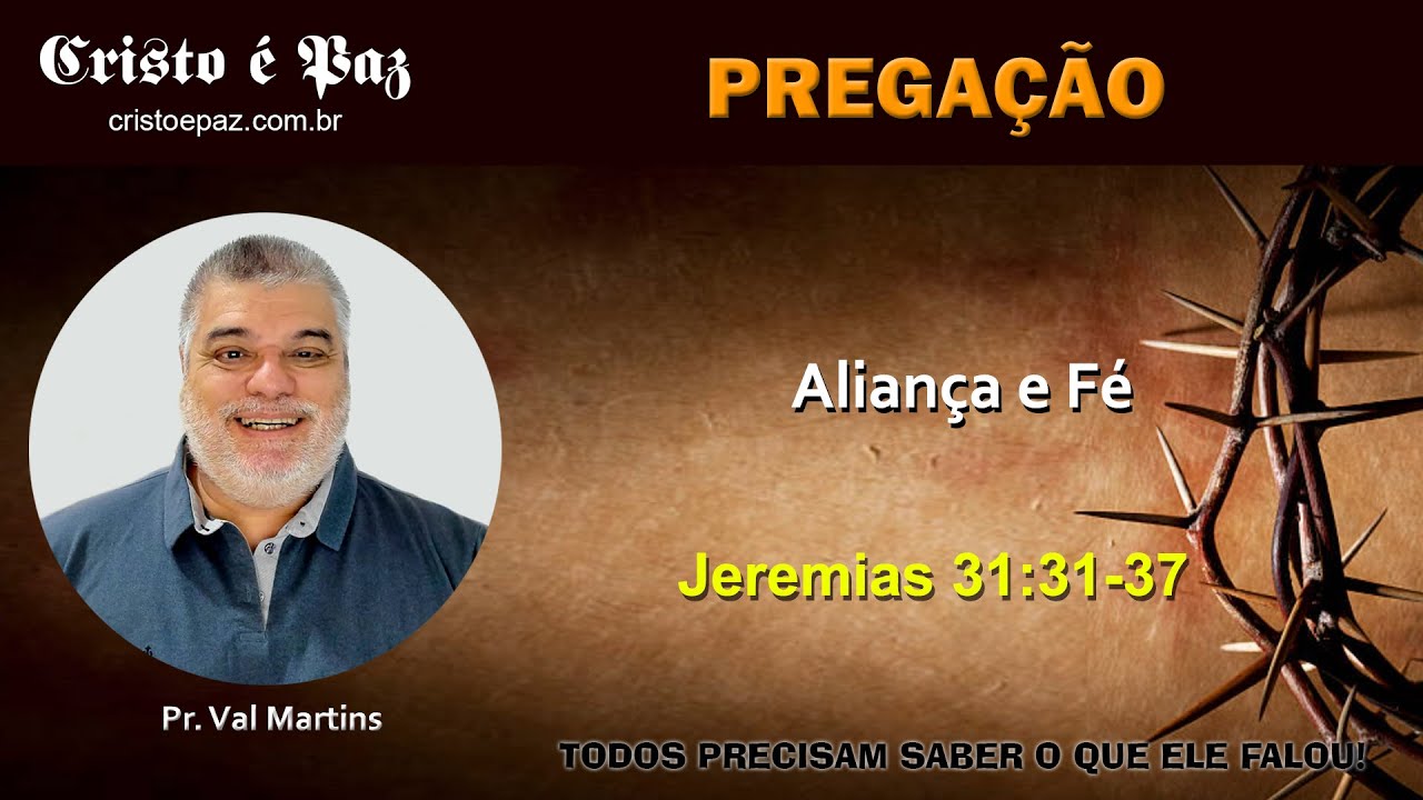 Pregação - Pr. Val Martins - Aliança e Fé - Jeremias 31:31-37