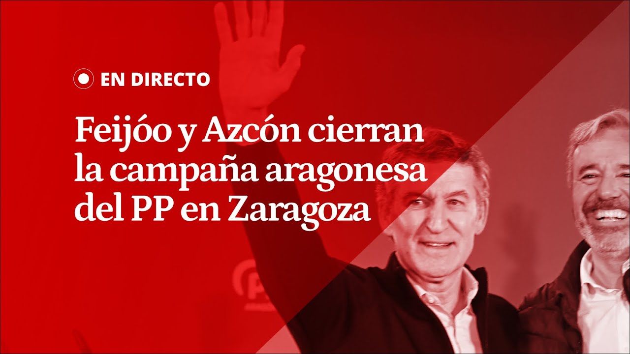EN DIRECTO | FEIJÓO y AZCÓN cierran la CAMPAÑA aragonesa del PP en ZARAGOZA