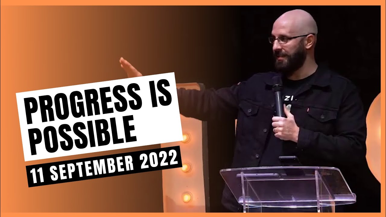 11 September 2022  |  PROGRESS IS POSSIBLE  |  Ps Steffen Fickus