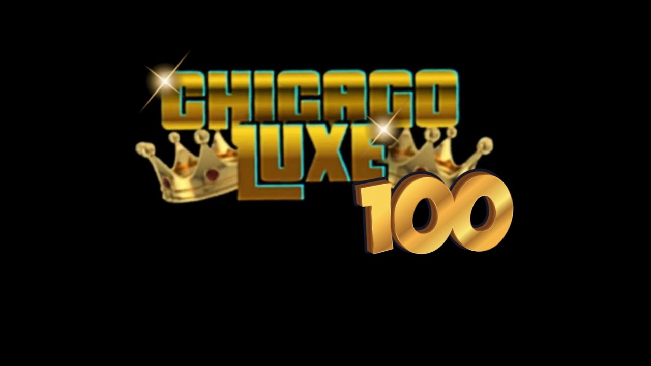 👑 CHICAGO LUXE 100 👑