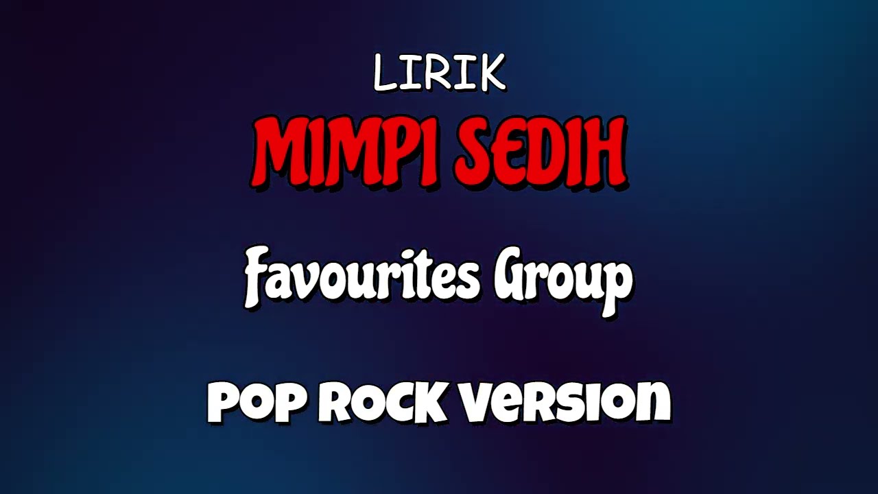 Mimpi Sedih _ Favourites Group_  Pop Rock Version _ Lirik