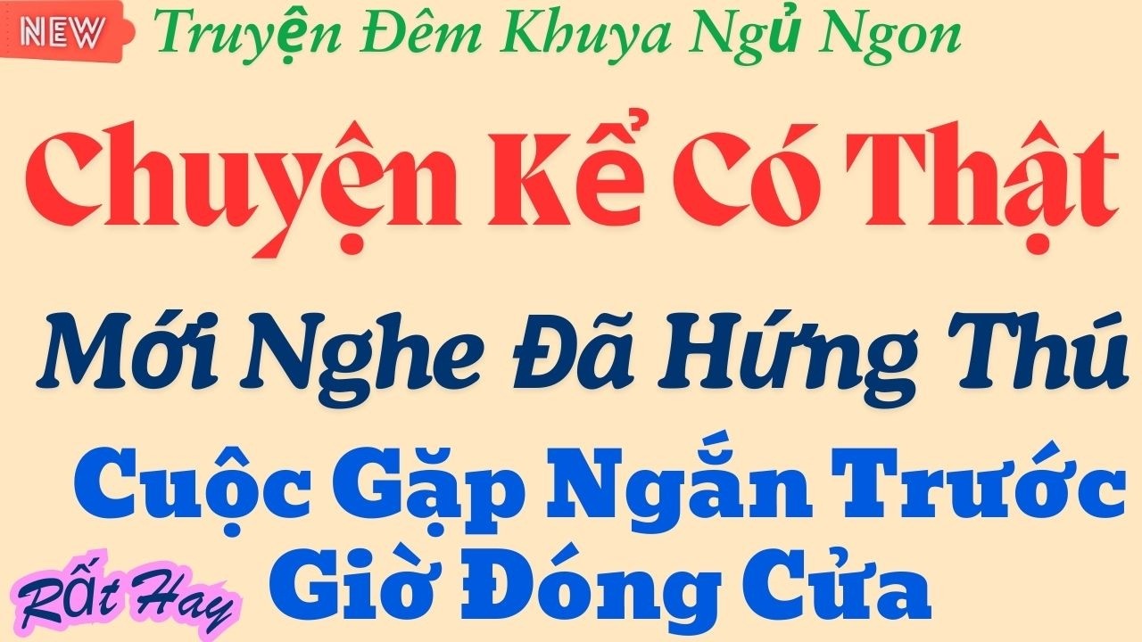 Nghe chậm để cảm nhận sâu hơn – “Cuộc gặp ngắn trước giờ đóng cửa” – Truyện đêm khuya đầy lắng đọng