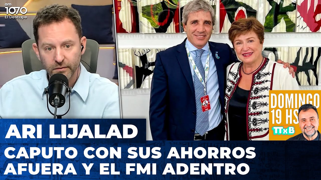 CAPUTO CON SUS AHORROS AFUERA Y EL FMI ADENTRO | Editorial de Ari Lijalad
