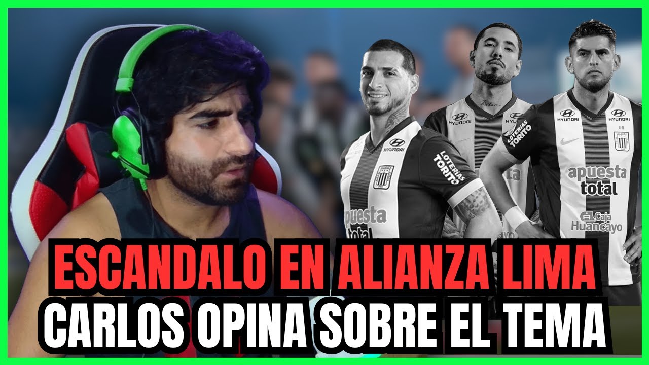😨 CARLOS OPINA SOBRE EL ESCANDALO EN ALIANZA LIMA 💥 ACUSADOS DE 🎻🎻🎻