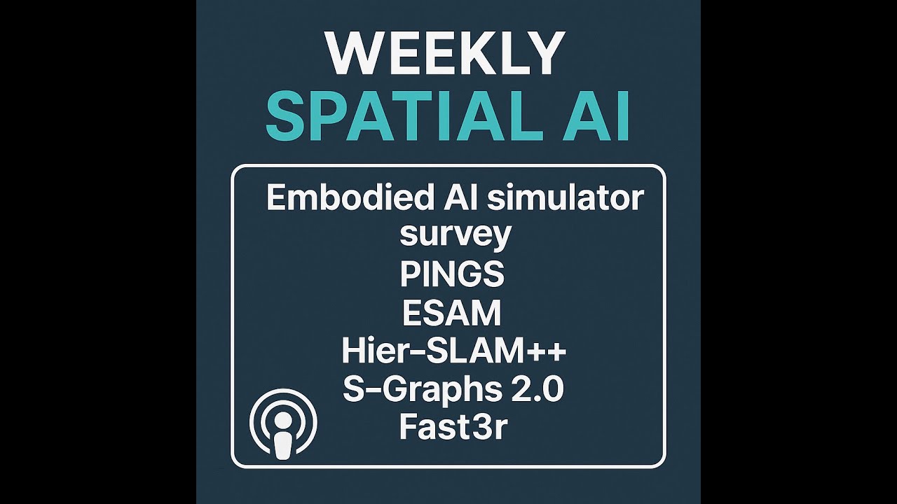 Weekly Spatial AI #-26 Embodied AI simulator survey, PINGS, ESAM, Hier-SLAM++, S-Graphs 2.0, Fast3r