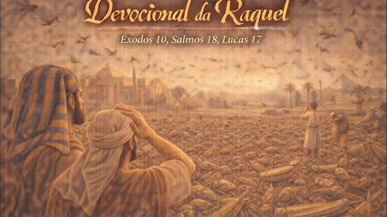 Leitura da Bíblia: Êxodos 10; Salmos18; Lucas 17