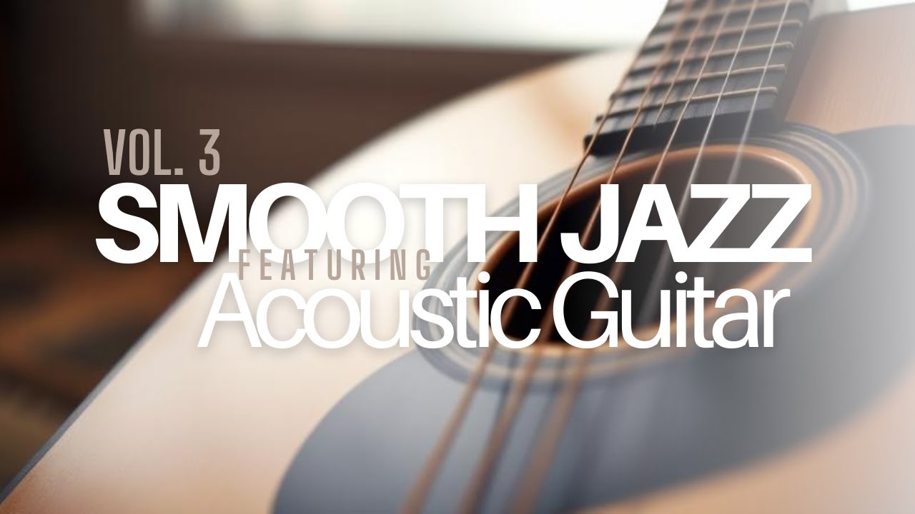 Smooth Jazz с акустической гитарой: Relaxing & Chill Vol. 3