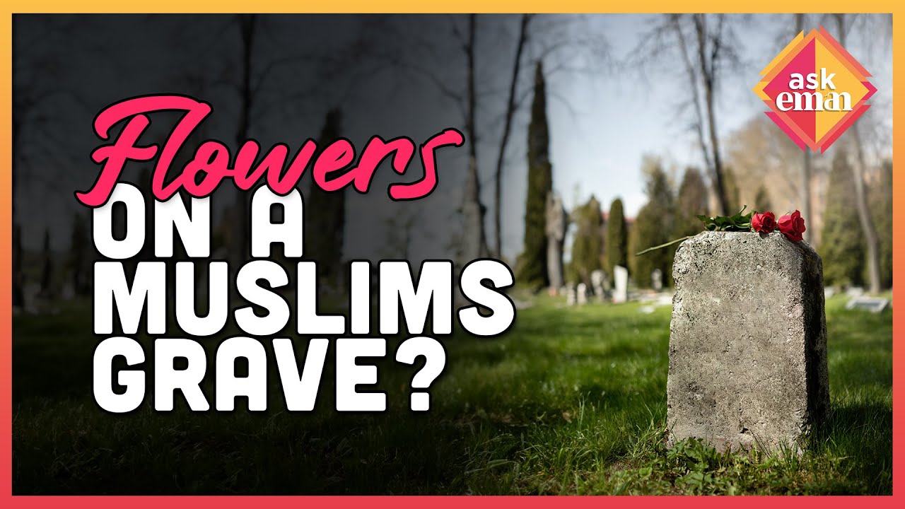 Is It Allowed To Put Flowers On A Muslims Grave? | Ask Eman
