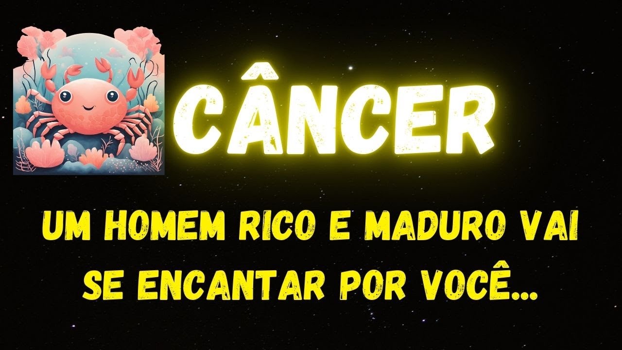 ♋️CÂNCER💕UM HOMEM RICO E MADURO VAI SE ENCANTAR POR VOCÊ...