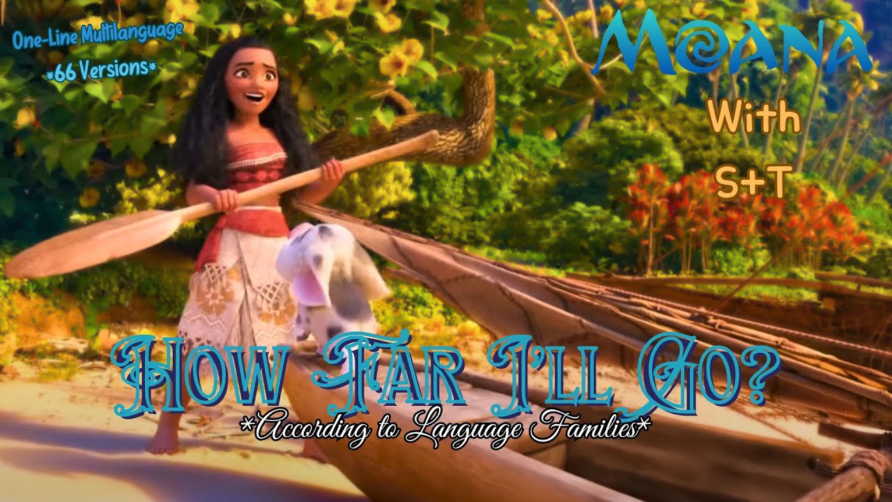 Moana- How Far I'll Go *According to Language Families* (One-Line Multilanguage) w/S+T