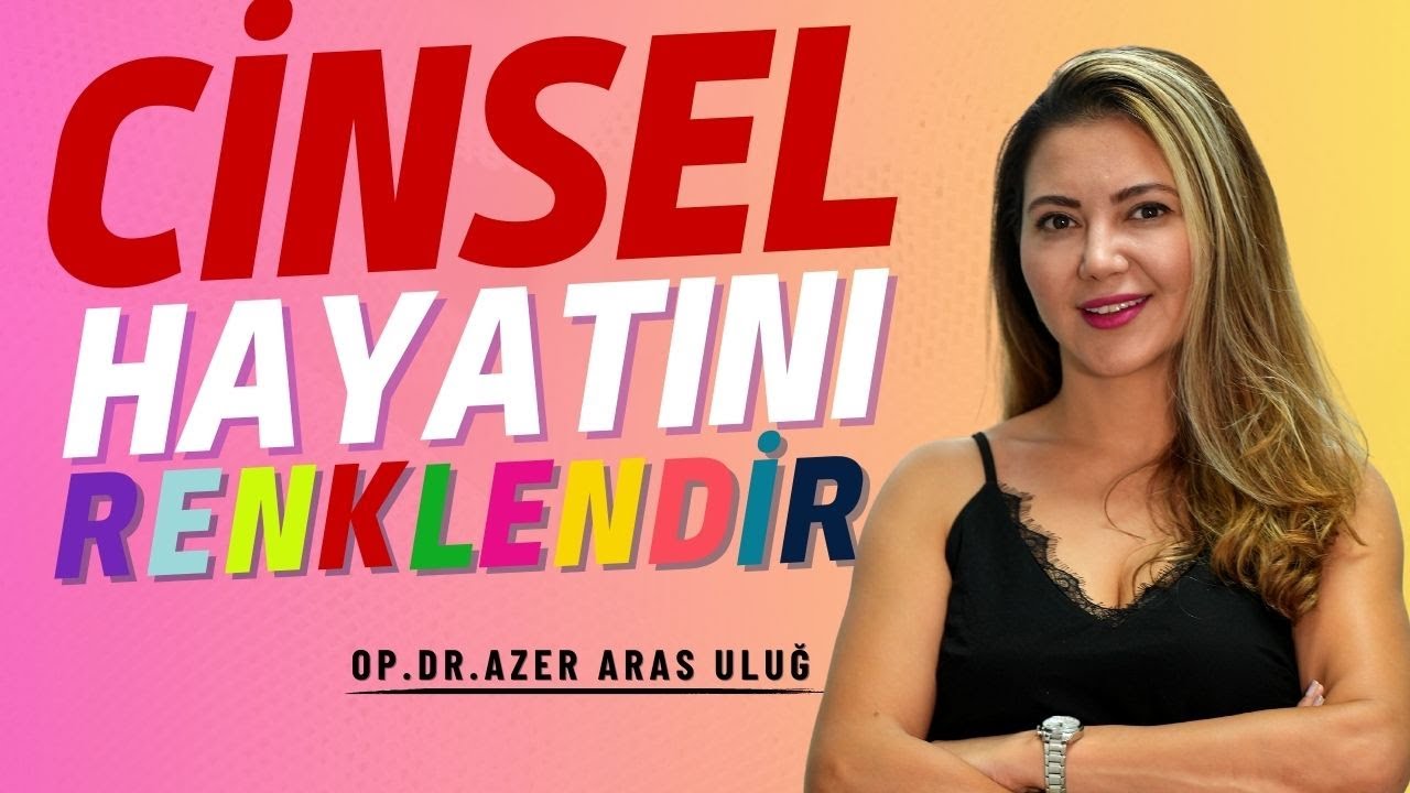Cinsel Hayatımızı Nasıl Renklendirebilirim? I Op. Dr. Azer Aras Uluğ