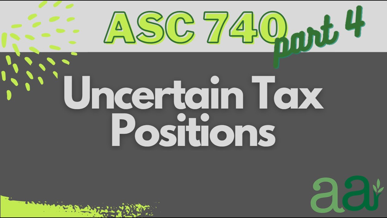 ASC 740, Part 4 - Uncertain Tax Positions