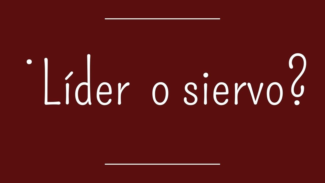 ¿Líder o siervo?