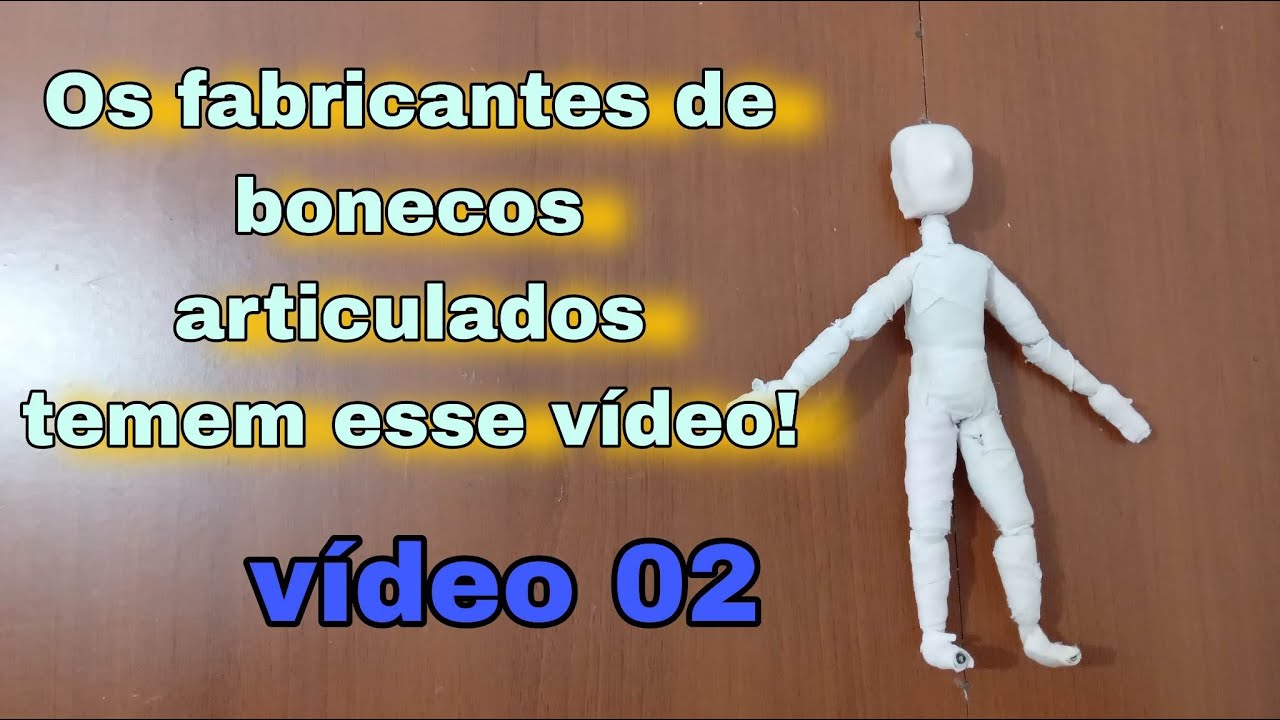 Vídeo 02 - Os fabricantes de bonecos articulados temem este vídeo! Boneco para stop motion