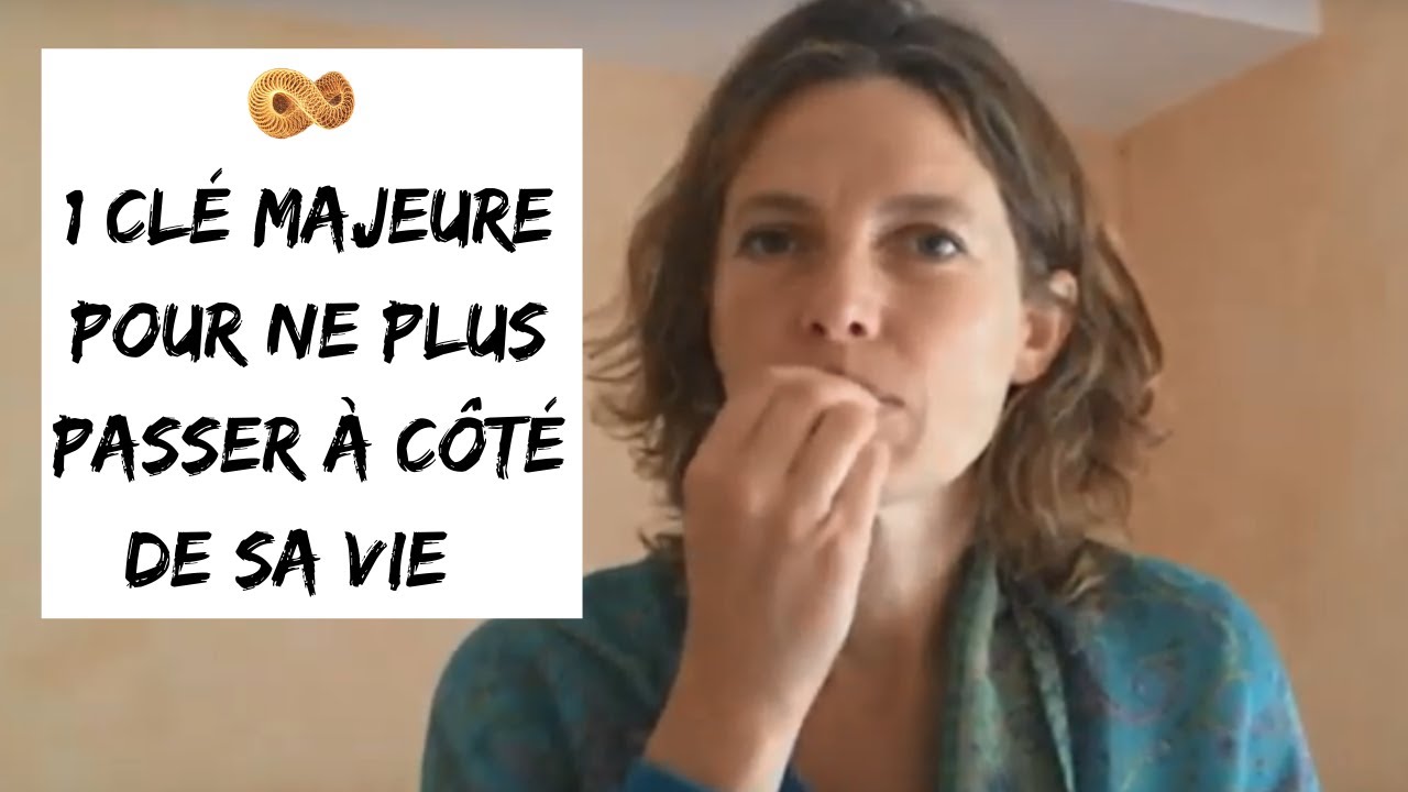 Comment NE PLUS PASSER à côté DE SA VIE?