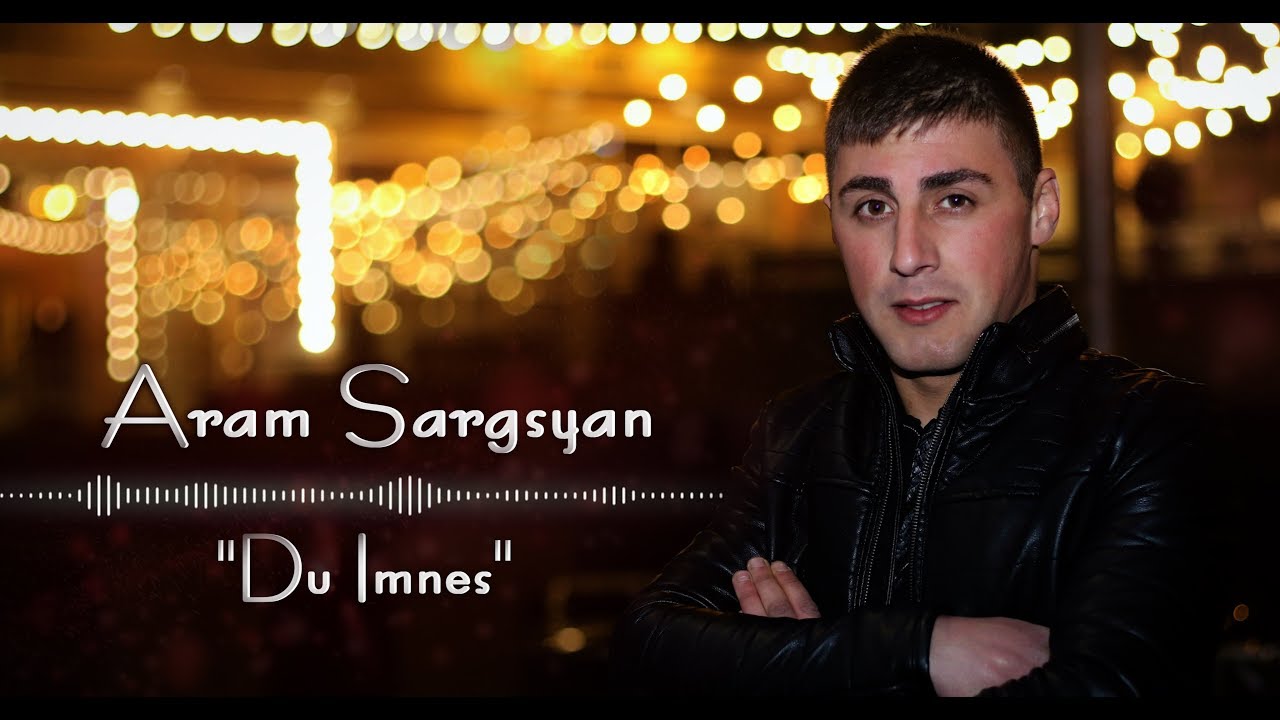 Aram Sargsyan - //Du Imn es// New Premiere 2020