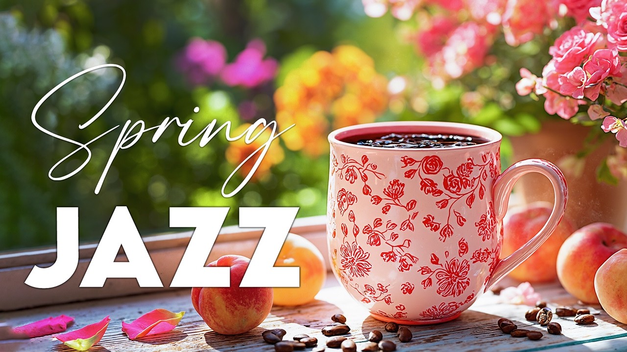 Positive Spring Coffee Jazz ☕🎶 Peaceful Morning Jazz & Elegant Bossa Nova Piano for Ease Your Mind