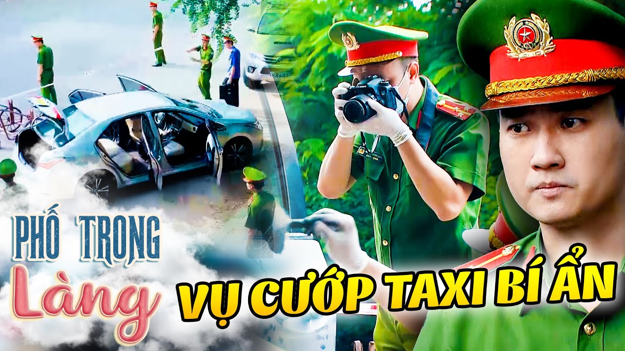 Phố trong làng | Những BÍ ẨN đằng sau vụ C.ƯỚP TAXI, liệu có thế lực KHỦNG nào đứng sau SẮP ĐẶT?