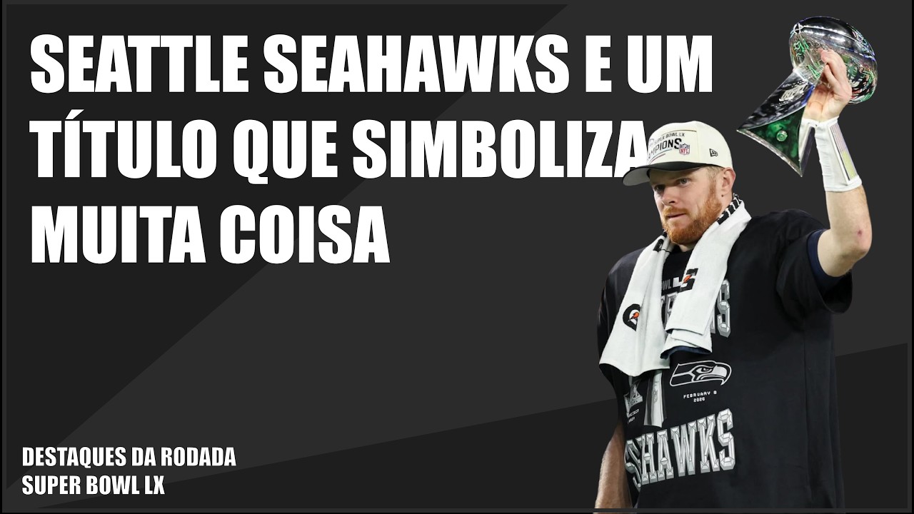 O SEATTLE SEAHAWKS VENCE O SUPER BOWL LX | Destaques da Rodada - Super Bowl LX