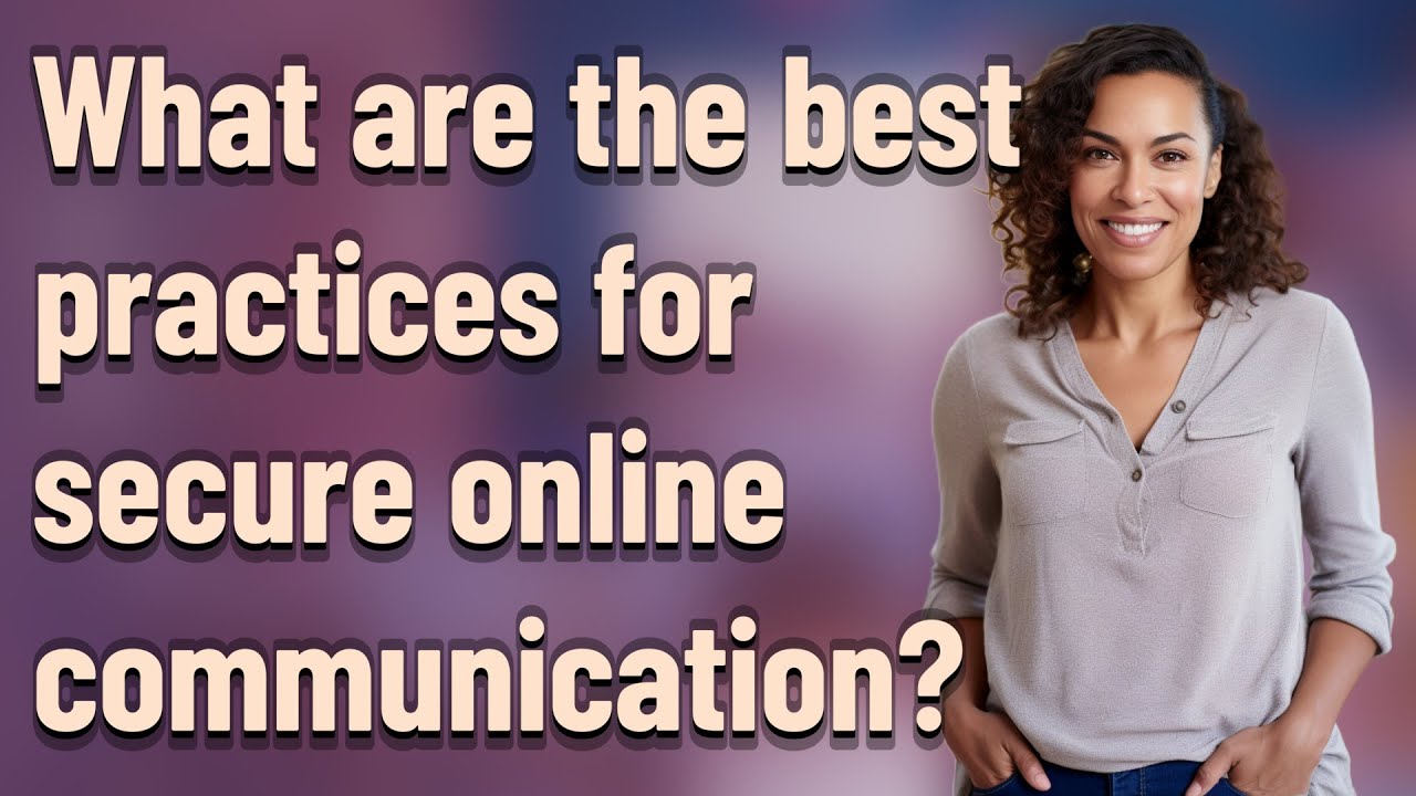 What are the best practices for secure online communication?