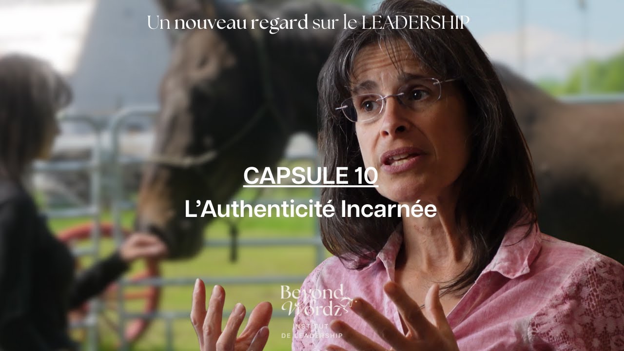 Un nouveau regard sur le leadership: Capsule 10 - L'Authenticité incarnée