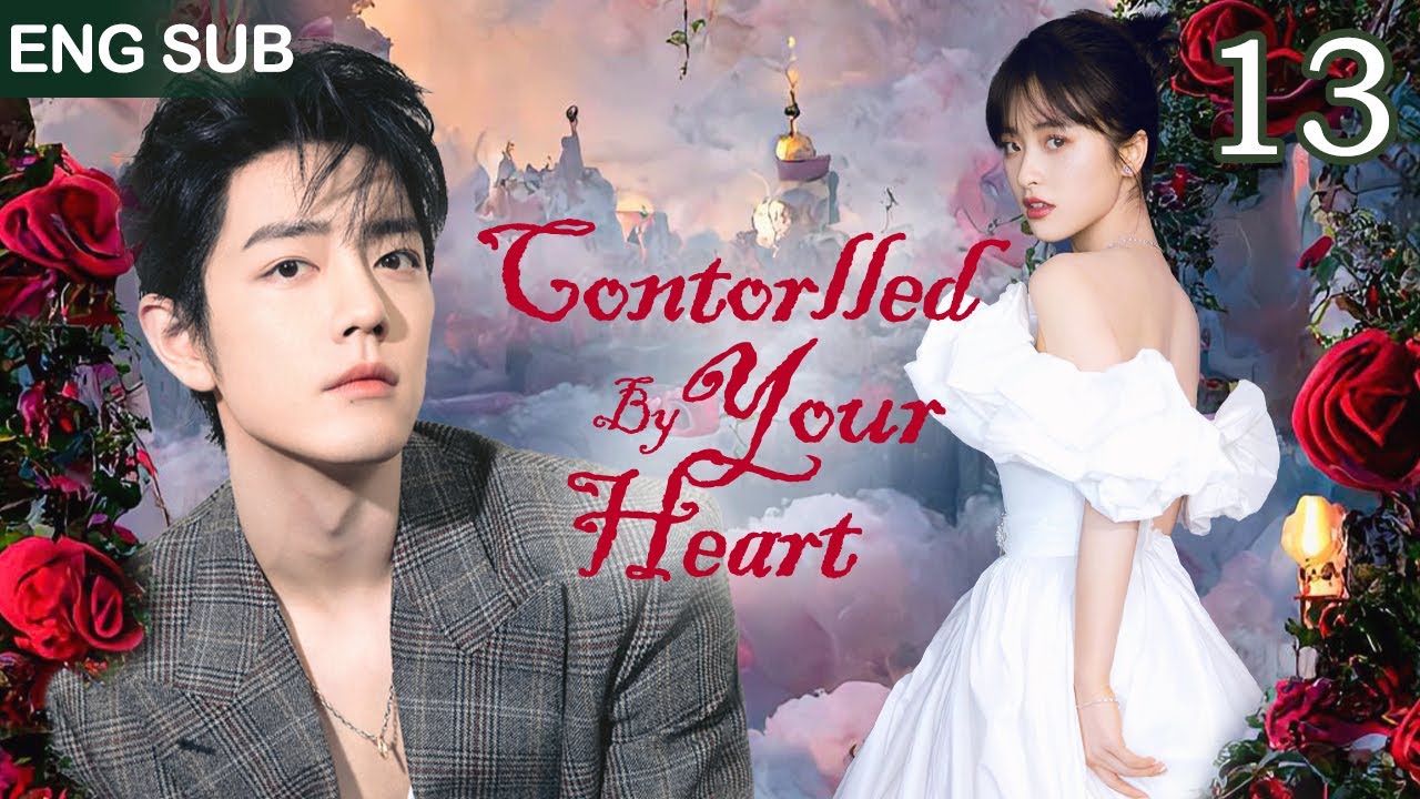 [Eng Sub] Contorlled By Your Heart EP 13💞Sick Boss Found His Destined Girl After a Heart Transplant