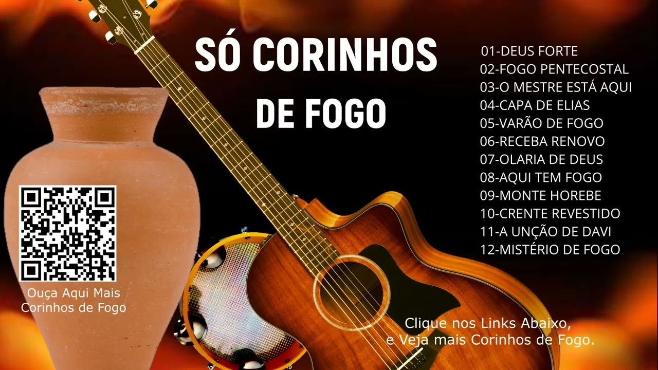 CORINHOS DE FOGO, MÚSICAS PENTECOSTAIS, CANELA DE FOGO, MANTO DE FOGO, SAPATO DE FOGO, FOGO PURO.