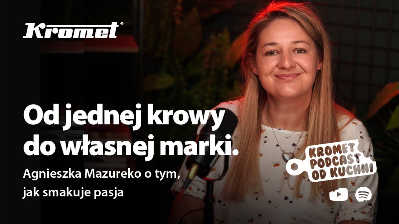 Podcast Od Kuchni: Od jednej krowy do własnej marki. Agnieszka Mazurek o tym, jak smakuje pasja
