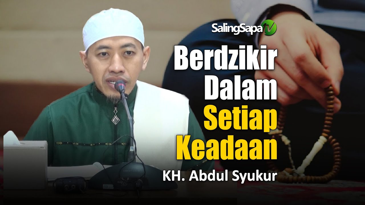 Berdzikir Dalam Setiap Keadaan | KH. Abdul Syukur