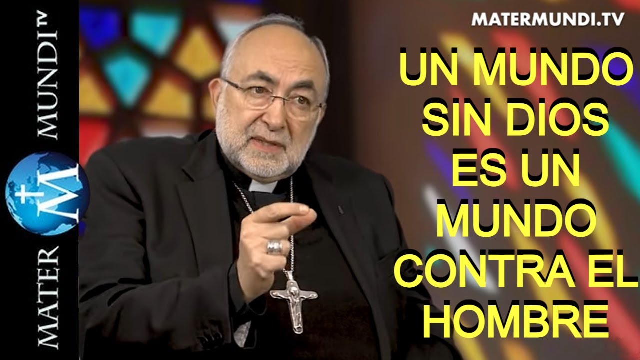 Un mundo sin Dios, es un mundo contra el hombre
