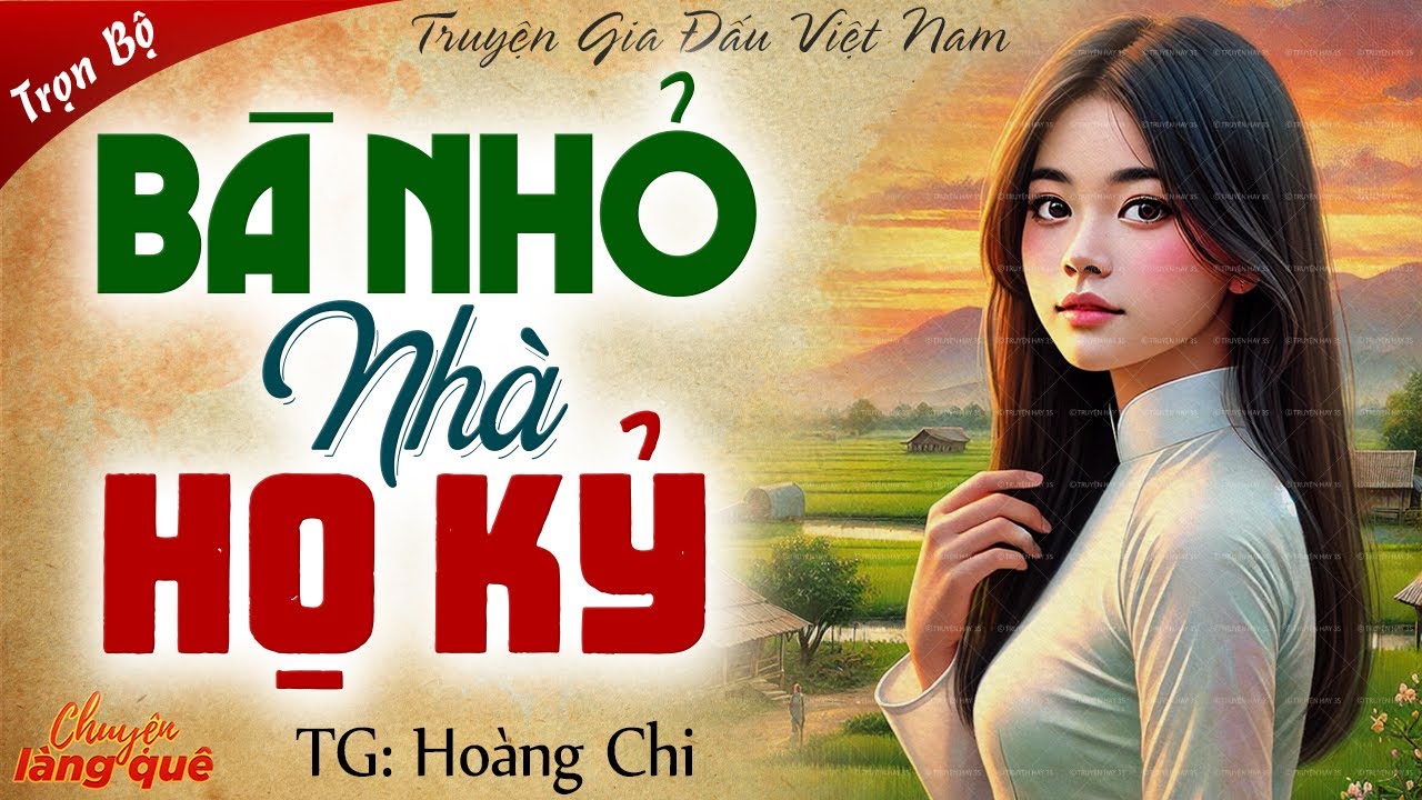 Truyện gia đấu Việt Nam: “Bà nhỏ nhà họ Kỷ” FULL - Chuyện làng quê kể chuyện đêm khuya