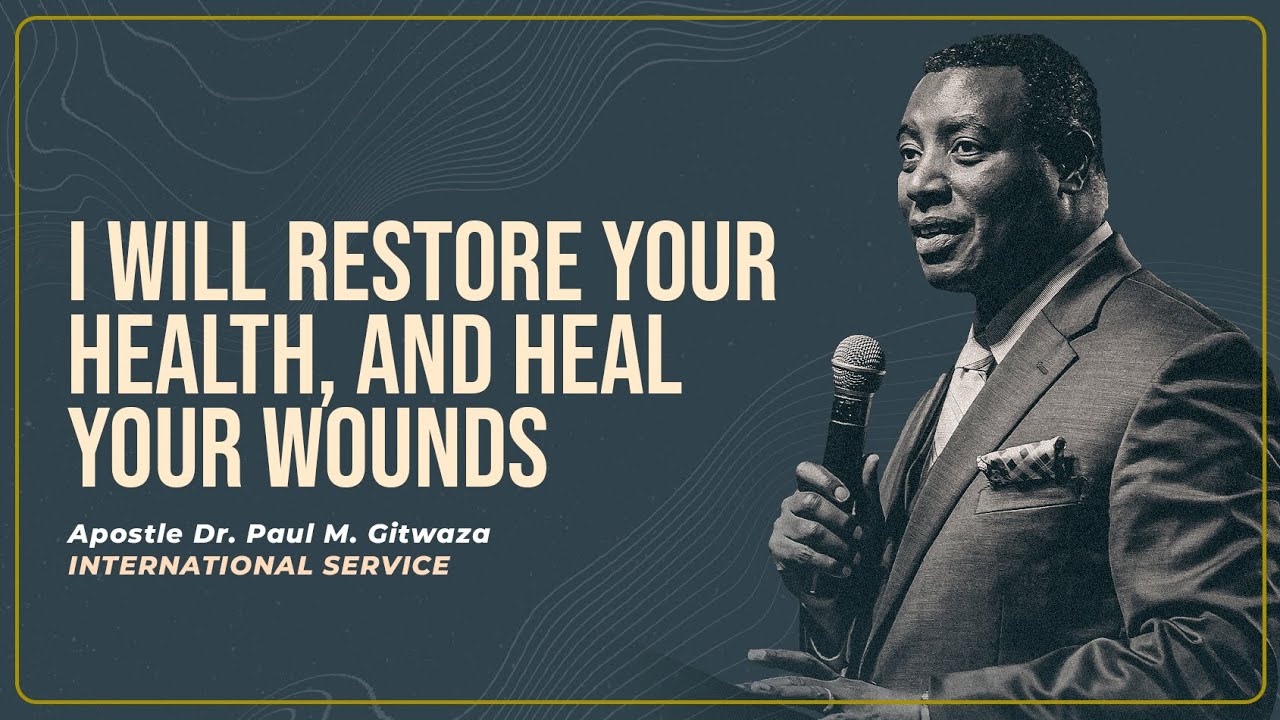 I WILL RESTORE YOUR HEALTH, AND HEAL YOUR WOUNDS | Intl. Service | With Apostle Dr. Paul Gitwaza