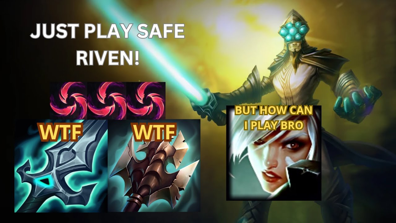 JUST PLAY SAFE RIVEN!