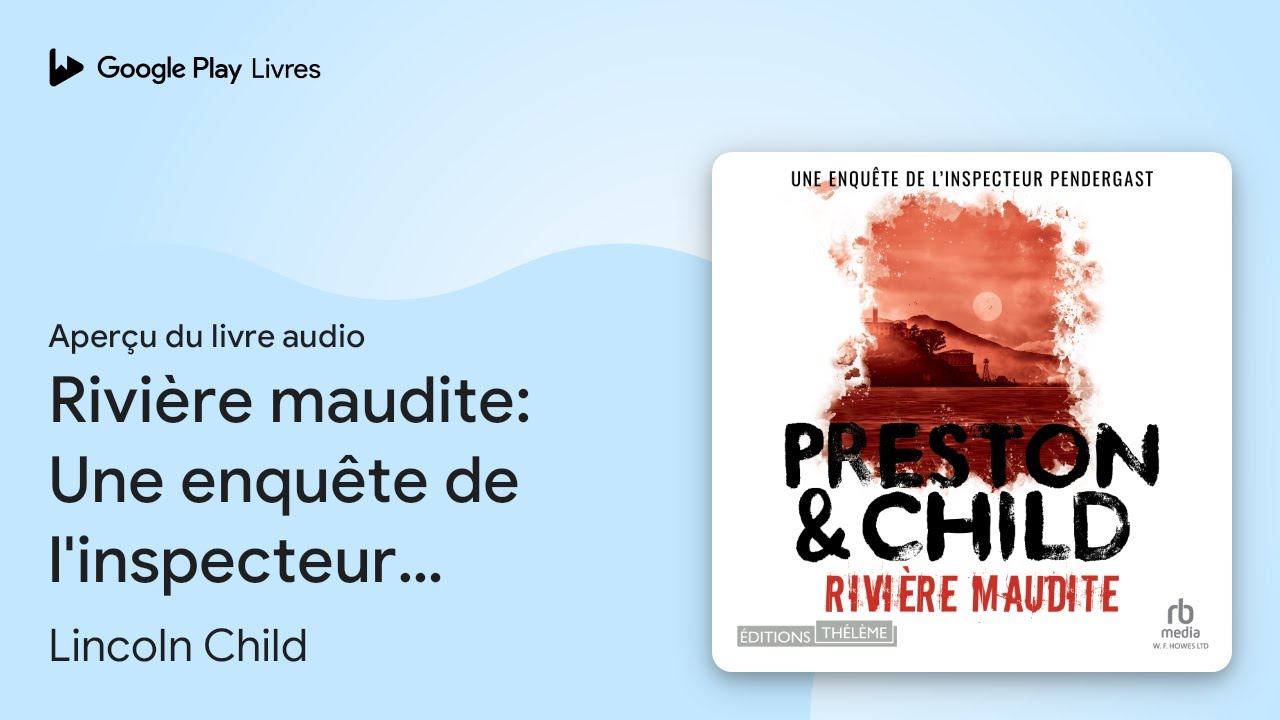 Rivi&egrave;re maudite: Une enqu&ecirc;te de l&rsquo;inspecteur&hellip; de Lincoln Child &middot; Extrait du livre&nbsp;audio