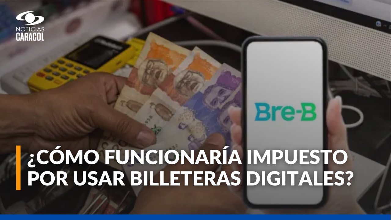 ¿A quién afectaría el proyecto del MinHacienda que busca poner impuesto a billeteras como Bre-B?