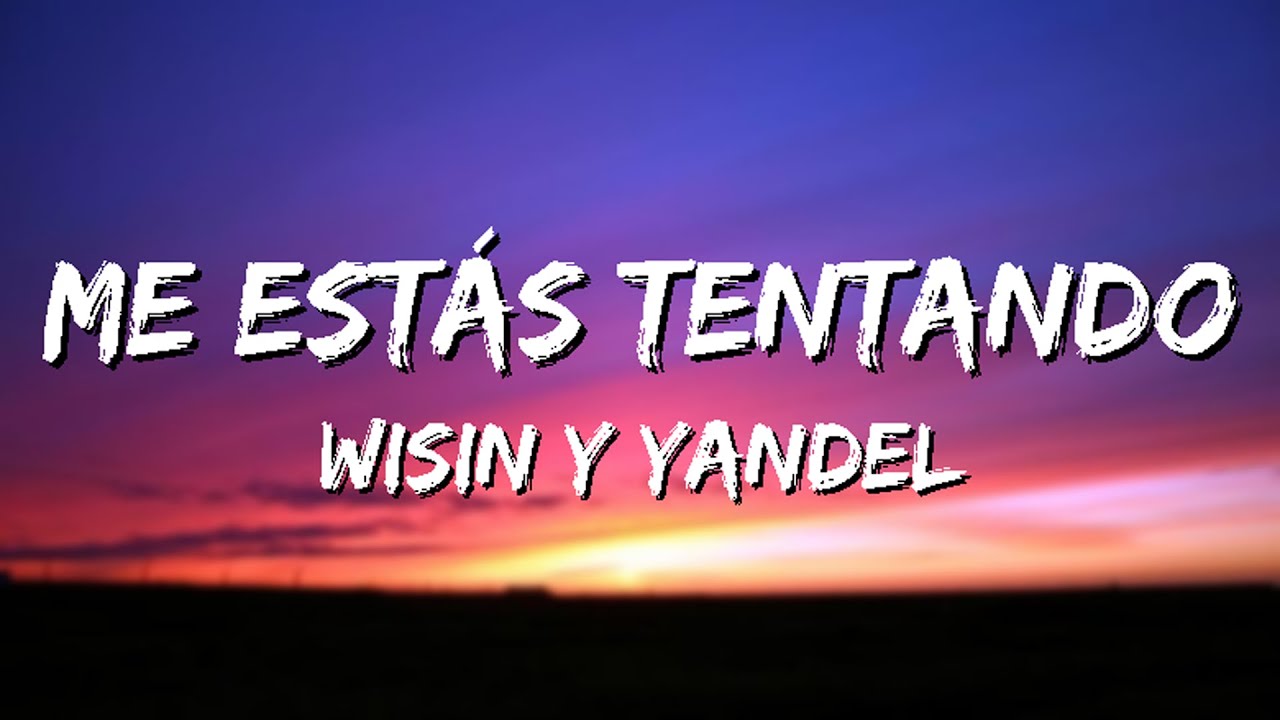 me estas tentando - wisin y yandel letra
