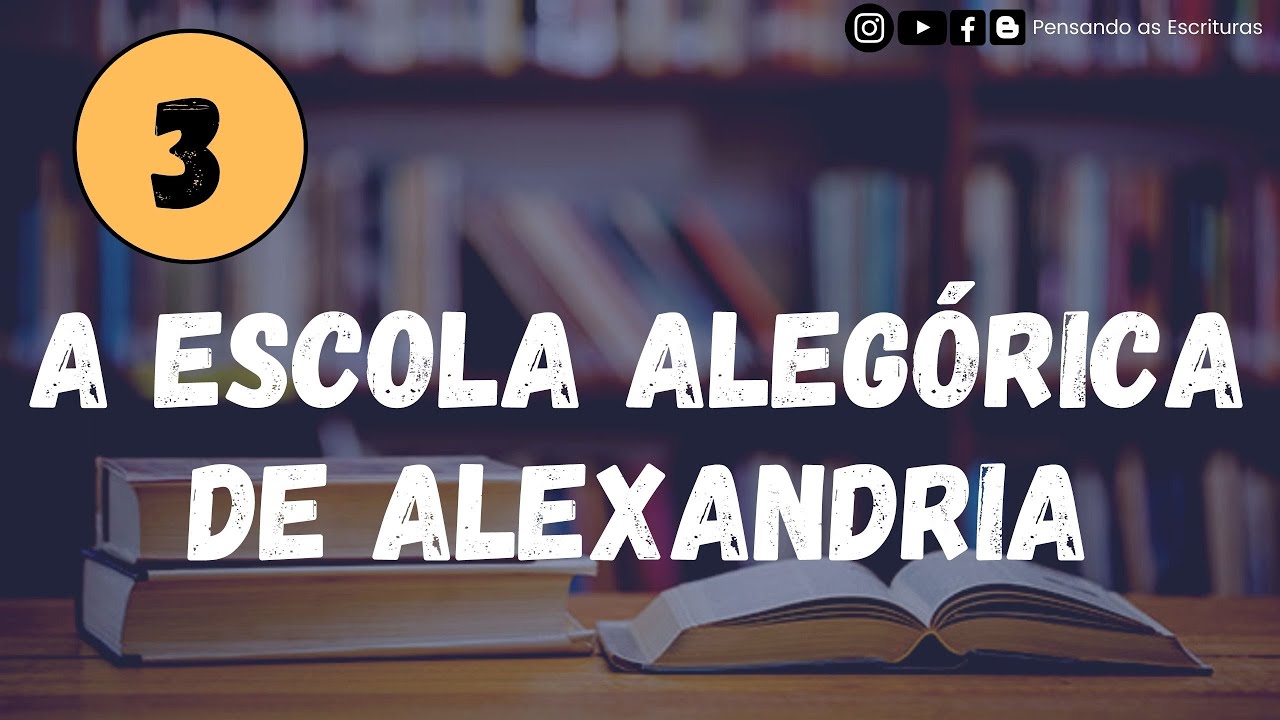 A escola alegórica de Alexandria #03 / Pensando as Escrituras