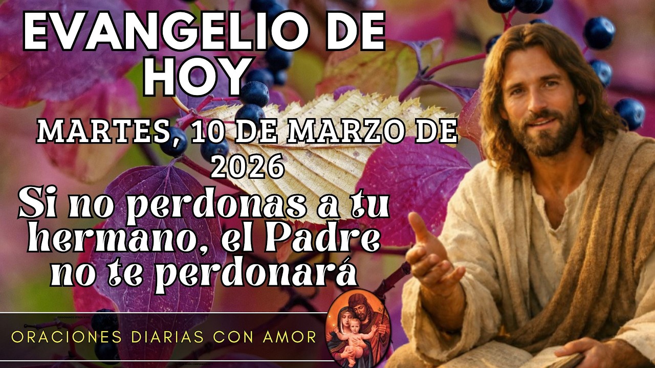 Evangelio de hoy Martes, 10 de Marzo de 2026 - Si no perdonas a tu hermano, el Padre no te perdonar&aacute;