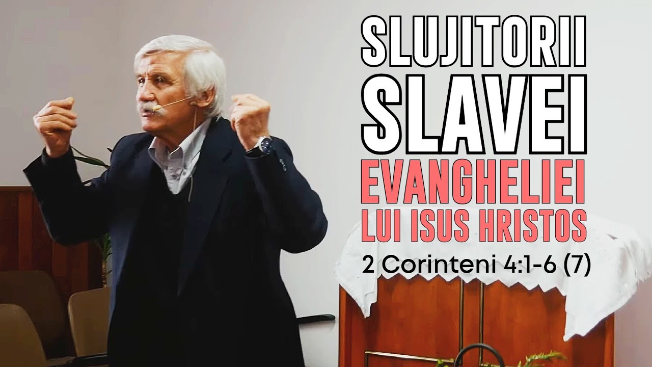 Slujitorii slavei Evangheliei lui Isus Hristos - 2 Corinteni 4:1-6 (7)