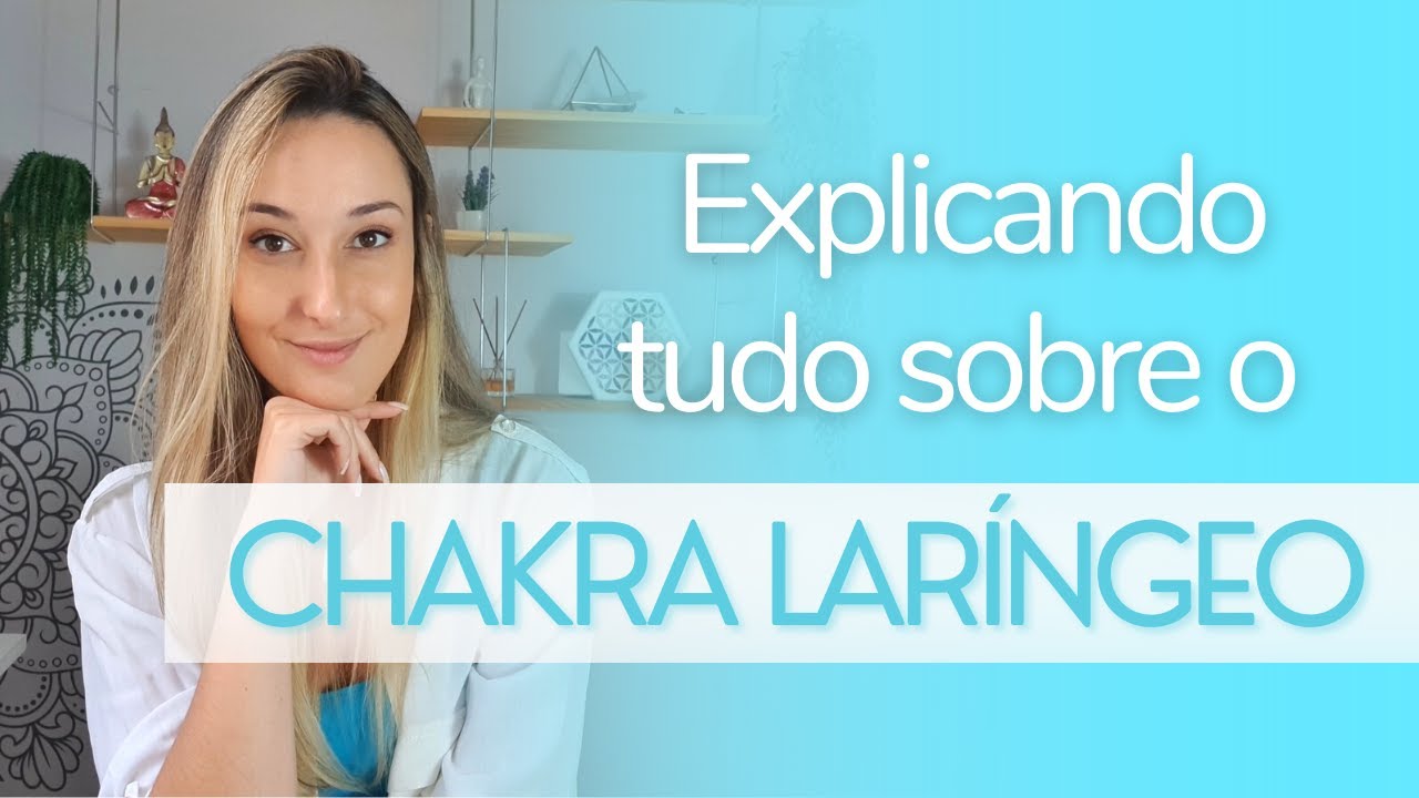 CHAKRA LAR&Iacute;NGEO/GARGANTA | Fun&ccedil;&atilde;o, sintomas de bloqueio e como equilibrar | S&eacute;rie Chakras!