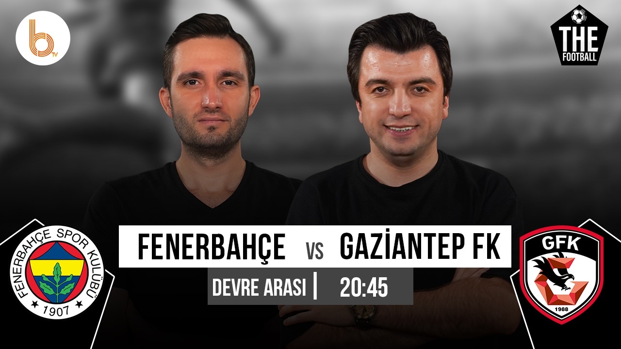 Fenerbahçe 1-0 Gaziantep FK Devre Arası | Bışar Özbey ve Samet Süner