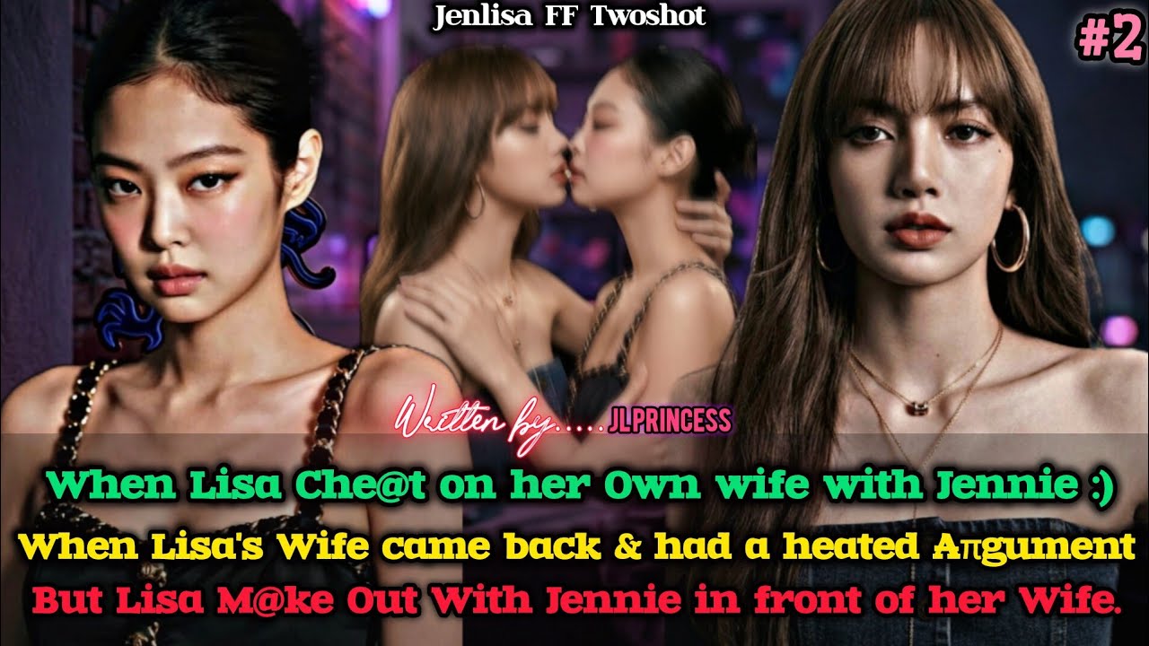 When Lisa Che@t on her own Wife with Jennie but Lisa's wife comeback and...| Jenlisa FF New Story 2