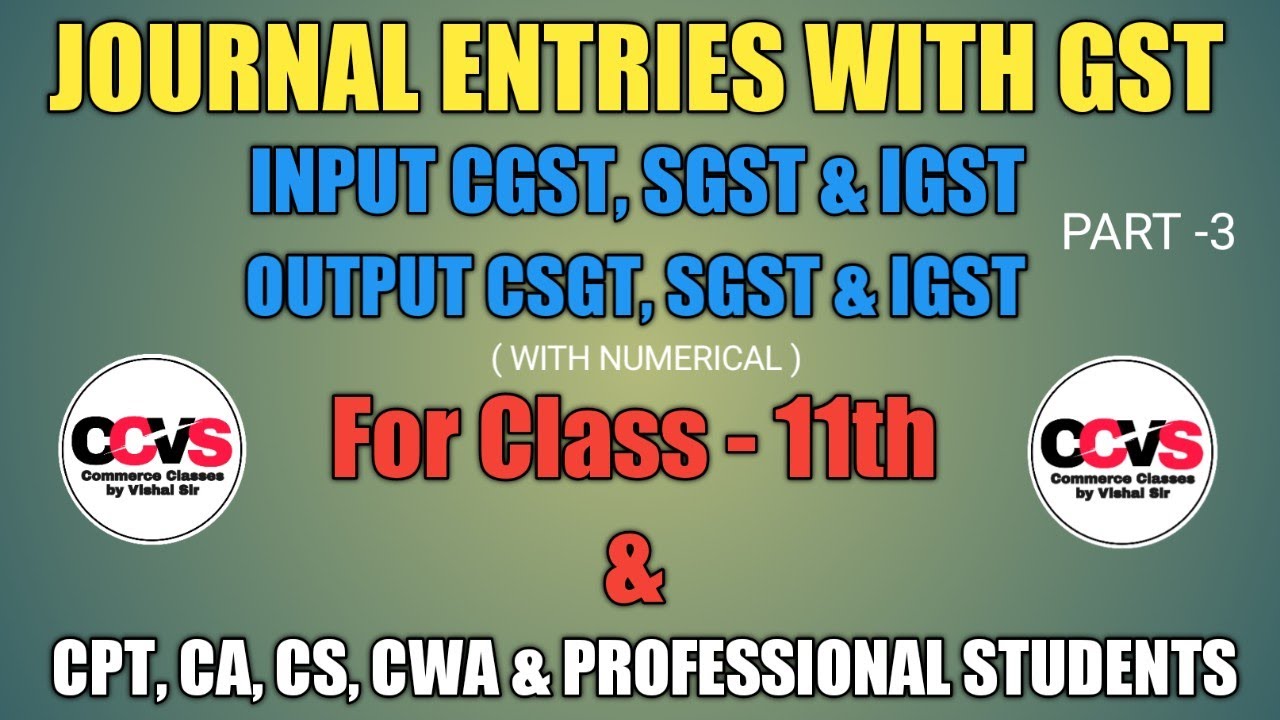 #V-4, GST Journal Entries with Numerical || Input & Output CGST, SGST & IGST || Class -11 Accounts#