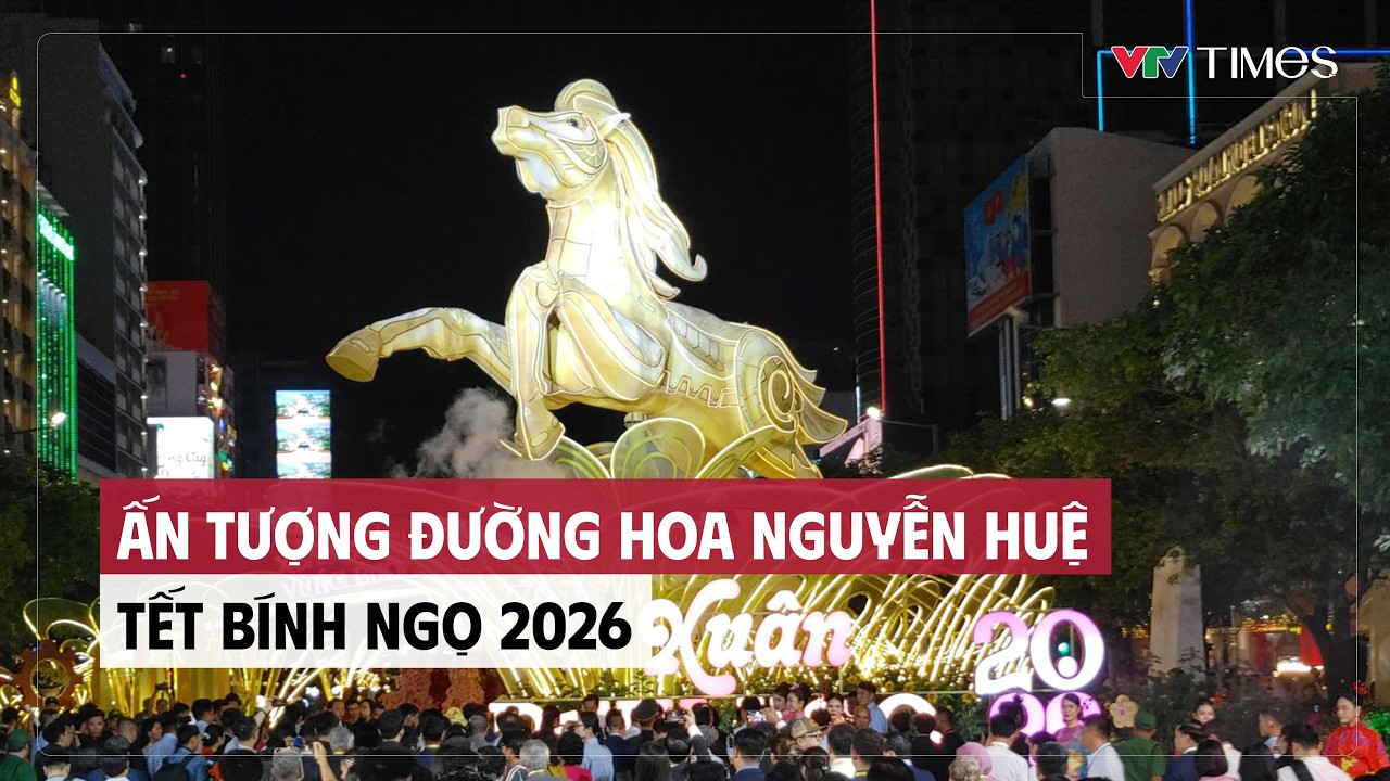 Cụm tin: Ấn tượng Đường hoa Nguyễn Huệ Tết B&iacute;nh Ngọ 2026 | VTV Times