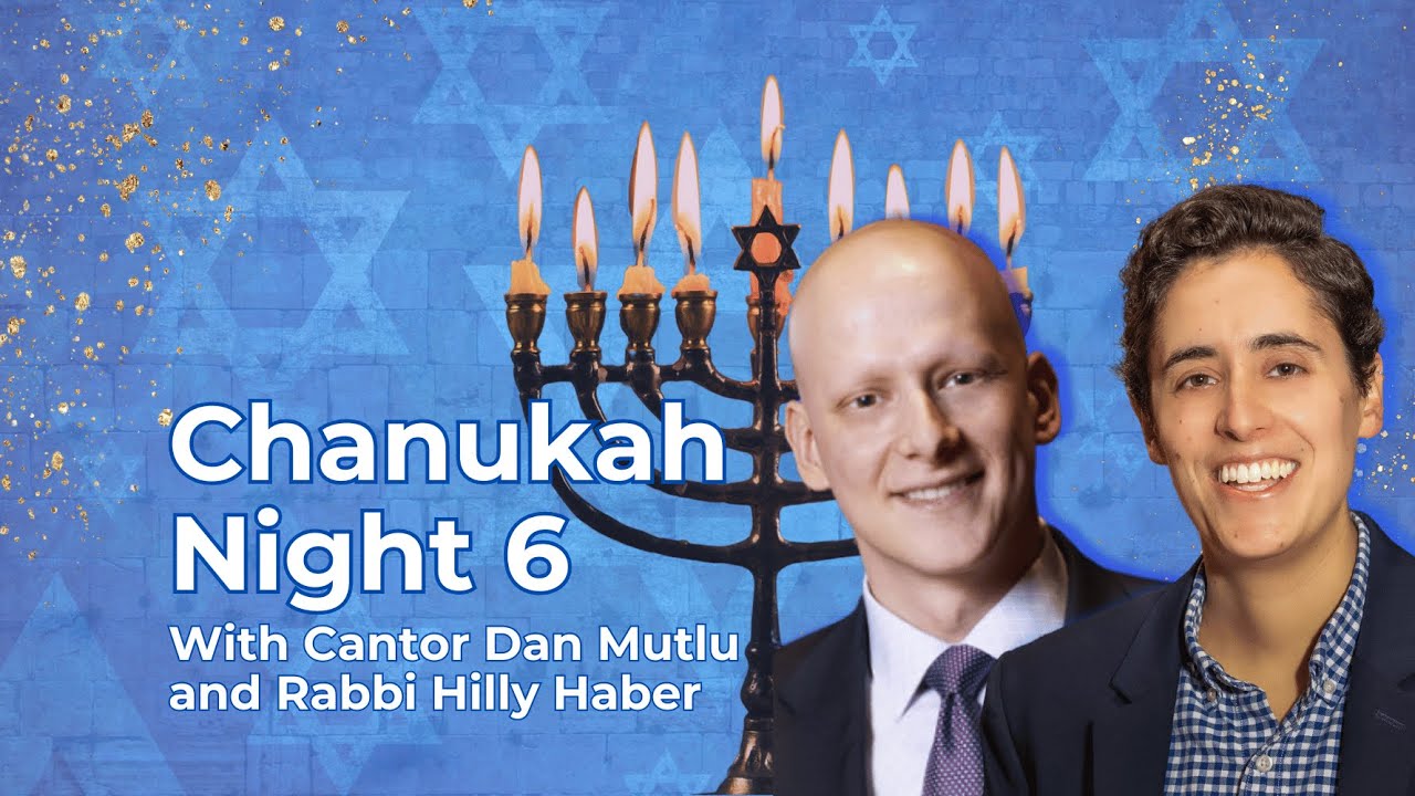 Sixth Night of Chanukah: Candle Lighting With Rabbi Hilly Haber and Cantor Dan Mutlu