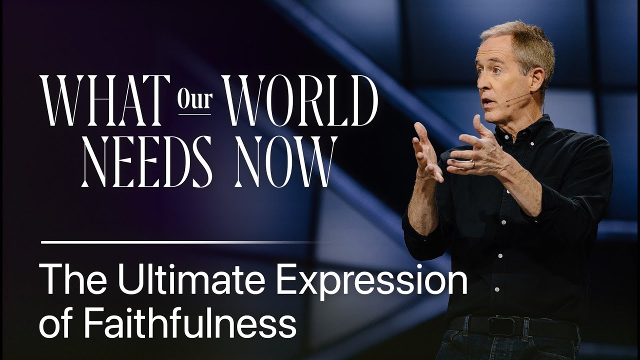What Our World Needs Now: The Ultimate Expression of Faithfulness // Andy Stanley